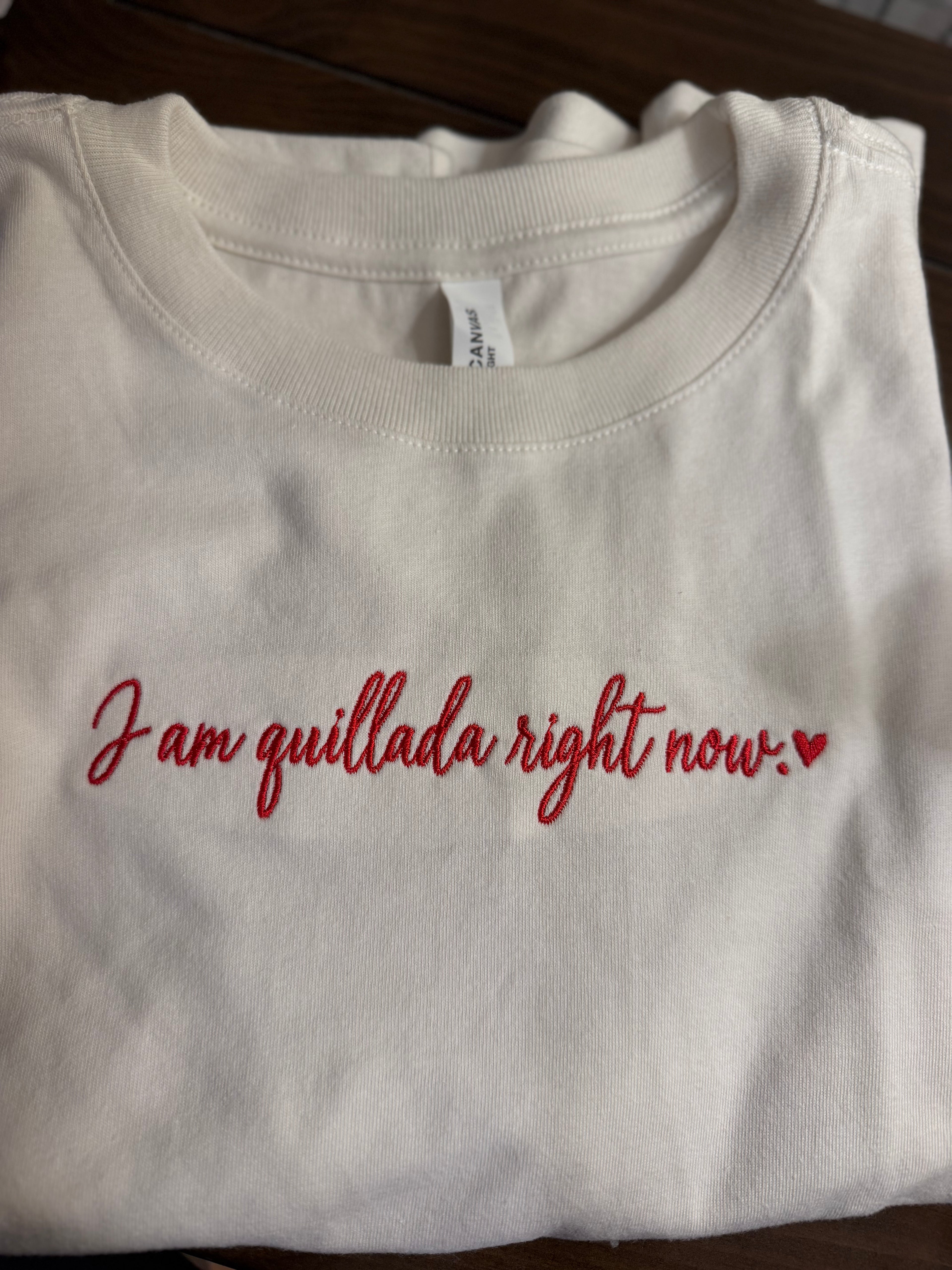 I am quillada right now t shirt - I only have them in a size medium